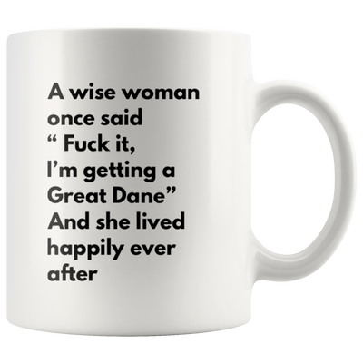 Sarcastic Gift A Wise Woman Once Said "F*** It, I'm Getting A Great Dane Mug 11 oz