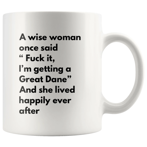 Sarcastic Gift A Wise Woman Once Said "F*** It, I'm Getting A Great Dane Mug 11 oz - Panvola