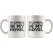 Writer Gift - Be Careful Or You'll End Up In My Novel Sarcastic Coffee Mug 11 oz - Panvola