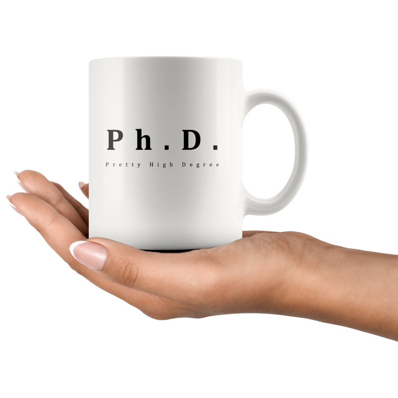 PhD Mug Pretty High Degree Gag Fun Gift For Doctorate.
