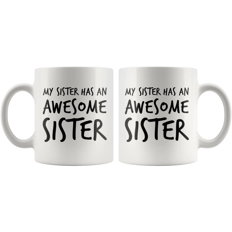 Gift For Sister - My Sister Has An Awesome Sister Appreciation Coffee Mug 11 oz - Panvola
