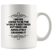 I Never Asked To Be The Boss But Here I Am Crushing It Coffee Mug 11 oz - Panvola