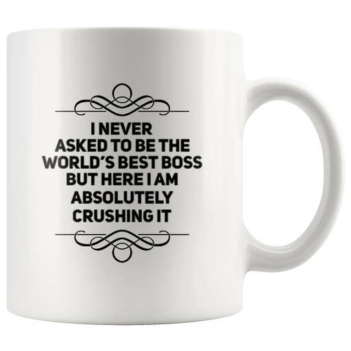 I Never Asked To Be The Boss But Here I Am Crushing It Coffee Mug 11 oz - Panvola