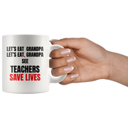 Teacher Mug - Let's Eat Grandpa See Teacher Save Lives Coffee Mug 11oz.