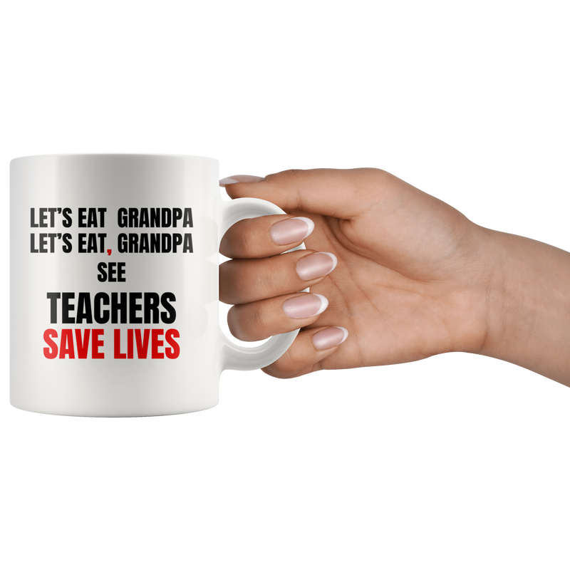 Teacher Mug - Let's Eat Grandpa See Teacher Save Lives Coffee Mug 11oz.