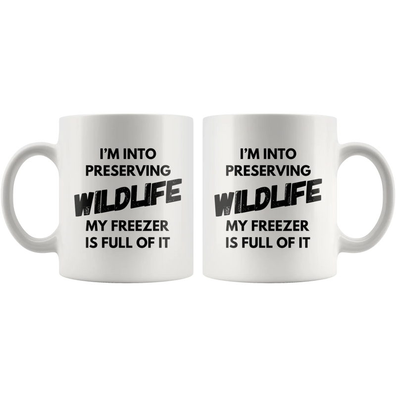 I'm Into Preserving Wildlife My Freezer Is Full Of It Hunting Mug 11oz - Panvola