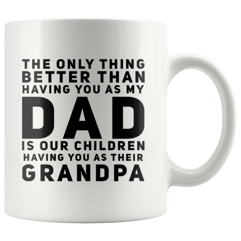 The Only Thing Better Is Having You As Their Grandpa Coffee Mug 11 oz