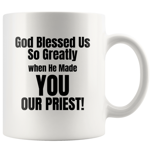 Gifts for Pastor/Priest - God Blessed Us When He Made You Our Priest Mug 11 oz.