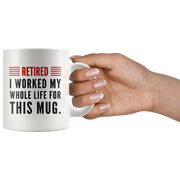 Retired I Worked My Whole Life For This Mug Retirement Coffee Mug 11oz - Panvola