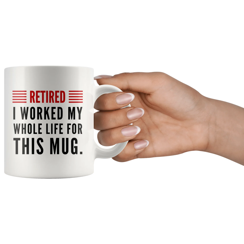 Retired I Worked My Whole Life For This Mug Retirement Coffee Mug 11oz - Panvola