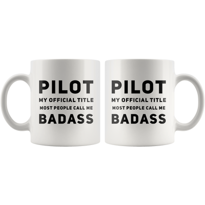 Pilot Gift Pilot My Official Title Most People Call Me Badass Thank You Coffee Mug 11 oz