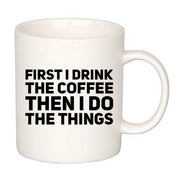 First I Drink Coffee Then I Do The Things Ceramic Cup 11 oz - Panvola