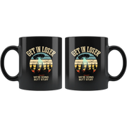 Sarcastic Mug - Get In Loser We're Doing Butt Stuff Black Mug 11 oz - Panvola