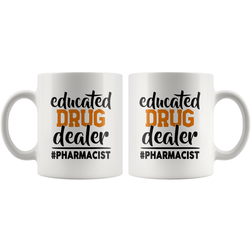 Educated Drug Dealer Funny Pharmacist Pharmacy Tech Coffee Mug 11 oz.
