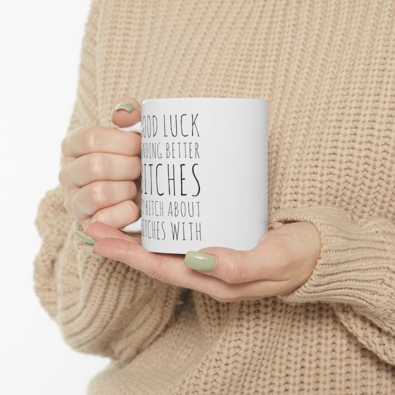 Personalized Good Luck Finding Better Bitches Coffee Ceramic Mug 11oz White