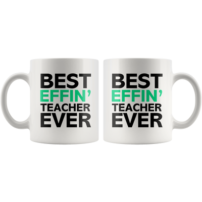 Best Effin' Teacher Ever Ceramic Coffee Mug White 11 oz