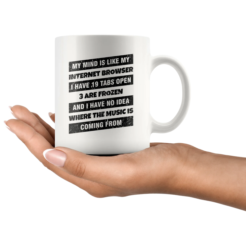 My Mind Is Like My Internet Browser I Have 19 Tabs Open Geeks Coffee Mug 11 oz - Panvola