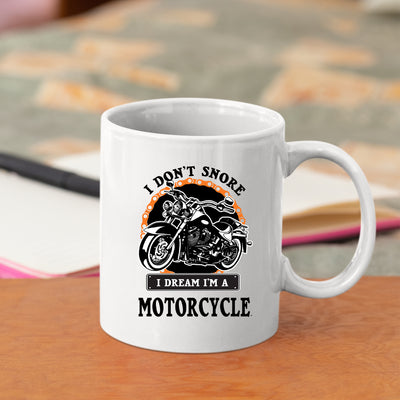 I Don't Snore I Dream I'm A Motorcycle Biker Coffee Mug 11 oz