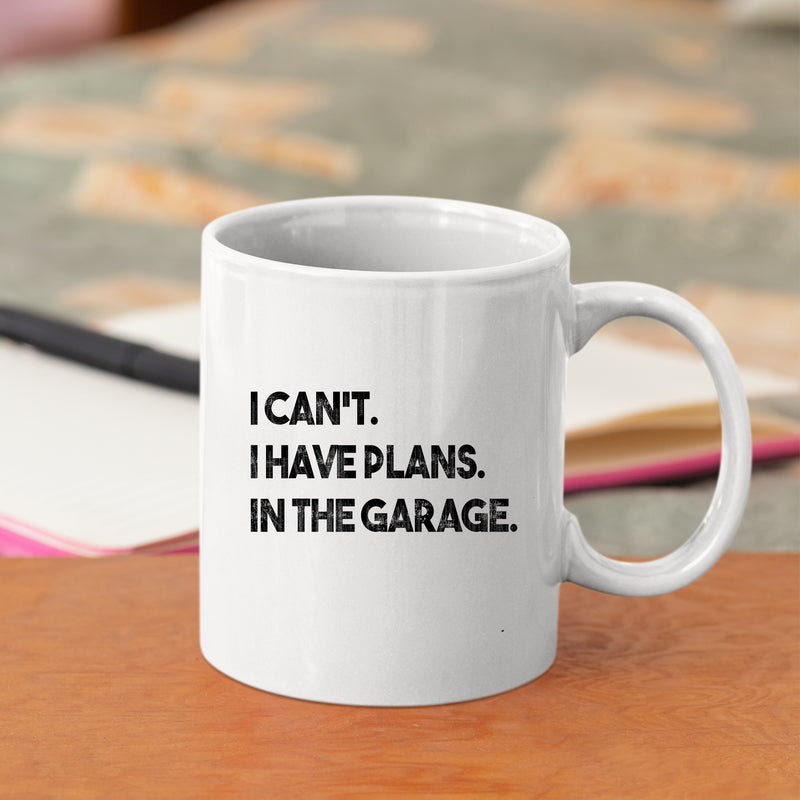 I Can't I Have Plans In The Garage Mechanic Coffee Mug 11 oz White.