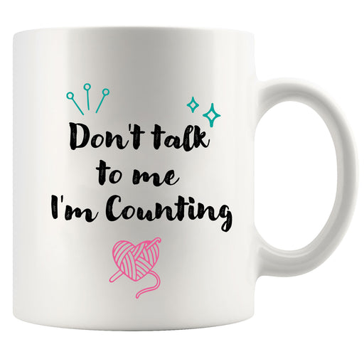 Don't Talk To Me I'm Counting Knitting Coffee Mug 11 oz.