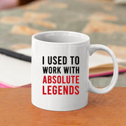 I Used To Work With Absolute Legend Coffee Mug 11 oz.