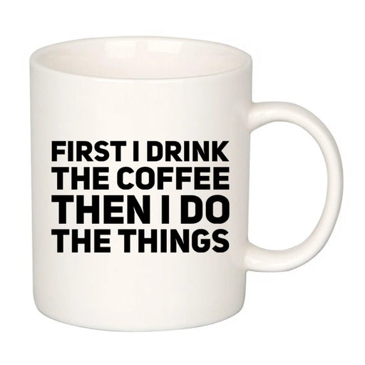 First I Drink Coffee Then I Do The Things Ceramic Cup 11 oz - Panvola