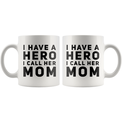 I Have A Hero I Call Her Mom Thank You Mother's Day Appreciation Coffee Mug 11 oz