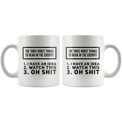 Three Worst Things To Hear In The Cockpit Aviation Coffee Mug 11 oz