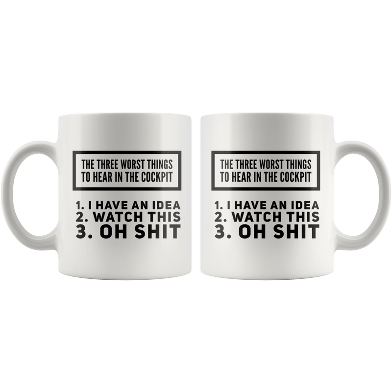 Three Worst Things To Hear In The Cockpit Aviation Coffee Mug 11 oz