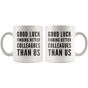 Going Away GIft Good Luck Finding Better Colleagues Than Us Coffee Mug 11 oz - Panvola