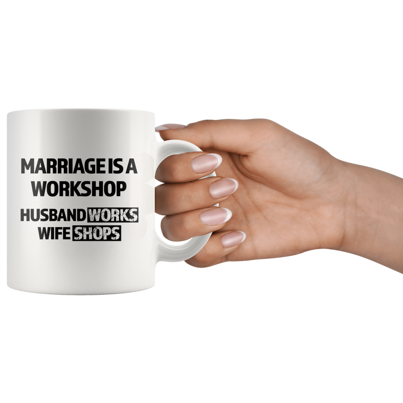 Gift For Husband - Marriage Is A Workshop Husband Works Wife Shops Coffee Mug 11 oz.