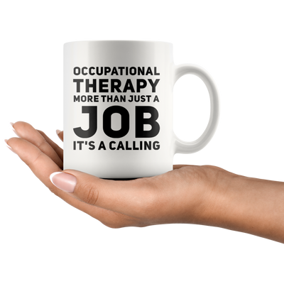 Therapist Gift - Occupational Therapy More Than Just A Job It's A Calling Mug 11 oz