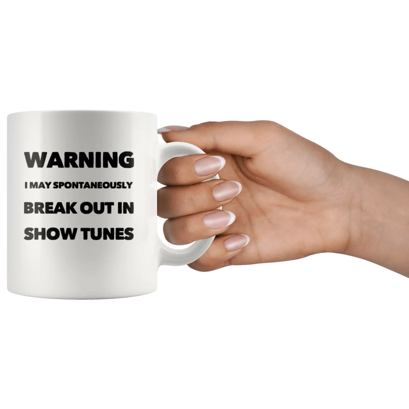 Warning I May Spontaneously Break Out In Show Tunes Coffee Mug 11 oz - Panvola