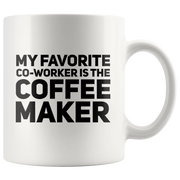 My Favorite Coworker Is The Coffee Maker Lover Gift Mug 11 oz.