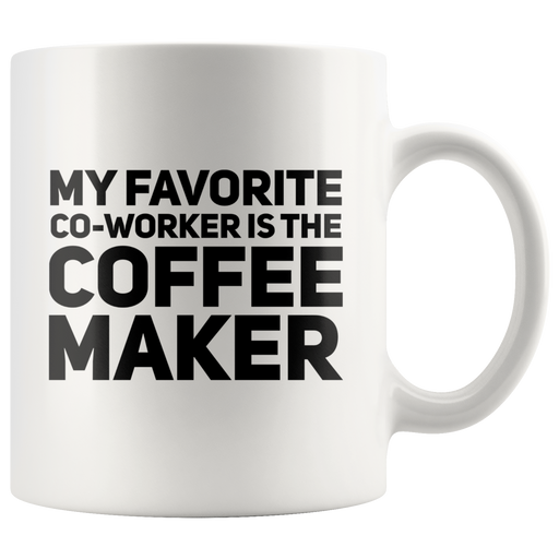 My Favorite Coworker Is The Coffee Maker Lover Gift Mug 11 oz.