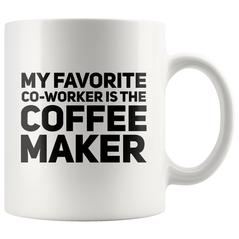 My Favorite Coworker Is The Coffee Maker Lover Gift Mug 11 oz