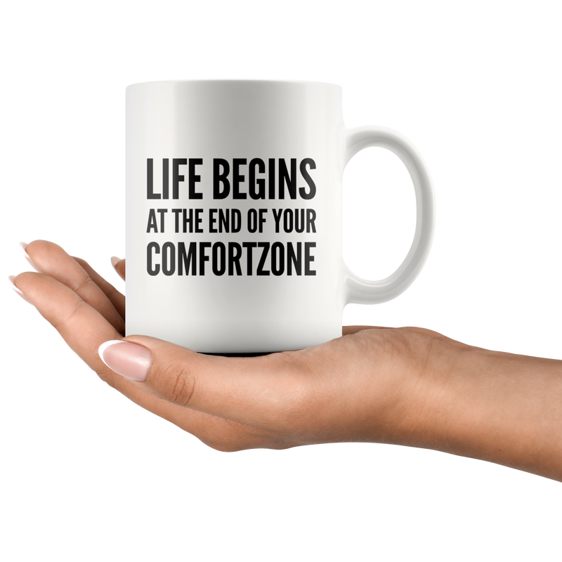 Inspiring Mug - Life Begins At The End Of Your Comfort Zone Mug 11oz
