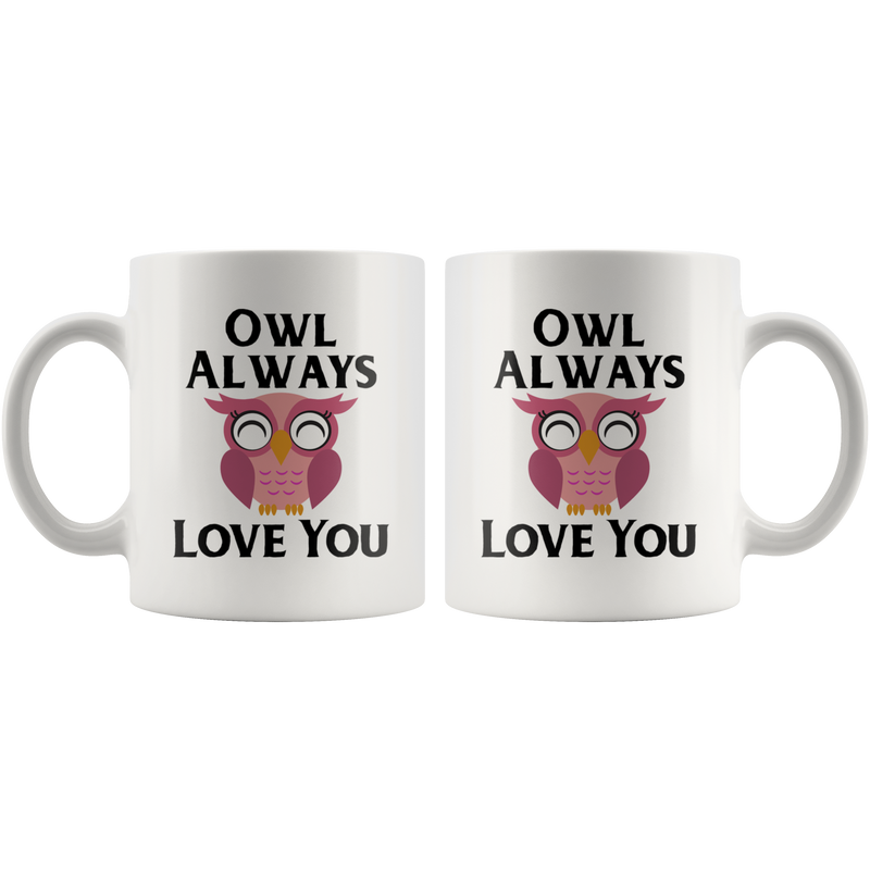 Owl Always Love You Bird Lover I Love You Wedding Anniversary Coffee Mug 11 oz