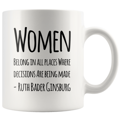 Women Belong In All Places Where Decisions Are Being Made Mug 11 oz