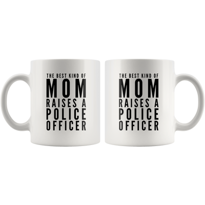 The Best Kind Of Mom Raises A Police Officer Appreciation Coffee Mug 11 oz