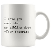I Love You More Than My Sibling Does Dad Mom Gift Coffee Mug 11 oz - Panvola