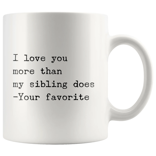 I Love You More Than My Sibling Does Dad Mom Gift Coffee Mug 11 oz - Panvola