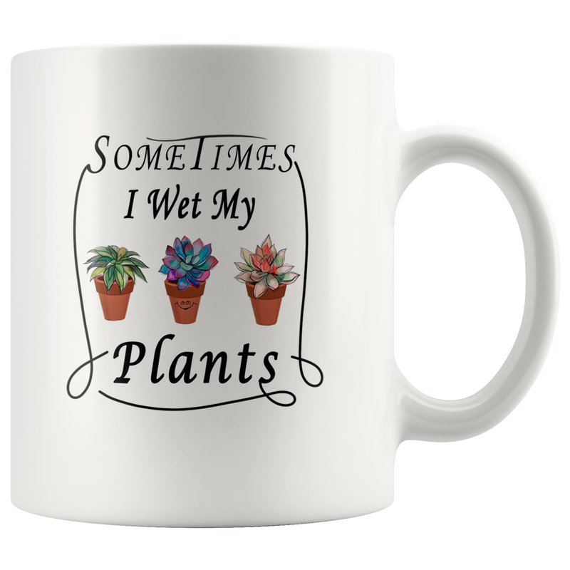 Sometimes I Wet My Plants Garden Lover Coffee Mug 11oz