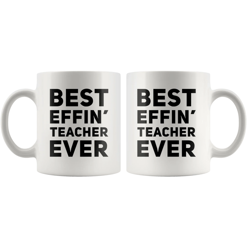 Best Effin' Teacher Ever Ceramic Coffee Mug White 11 oz - Panvola