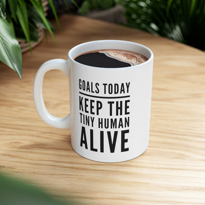 Personalize Goals Today Keep The Tiny Human Alive Ceramic Mug 11oz