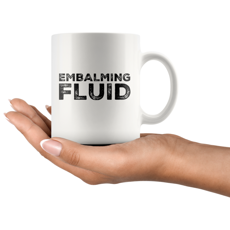 Embalming Fluid Funeral Director Mortician Funny Gift Coffee Mug 11 oz.