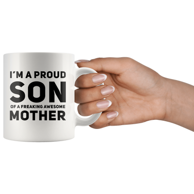 Gift For Mom - I'm A Proud Son Of A Freaking Awesome Mother Coffee Mug 11 oz