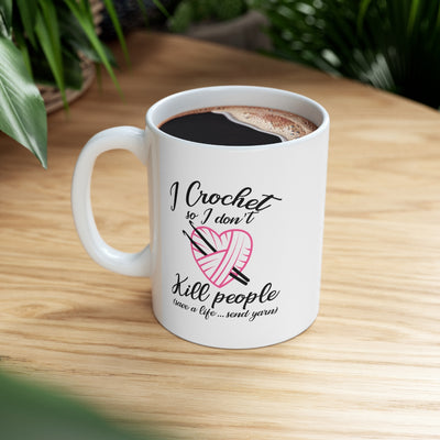 Personalized I Crochet So I Don't Kill People Ceramic Coffee Mug 11oz