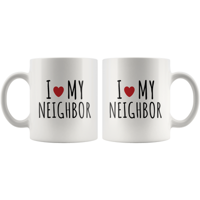 Neighbor Gift - I Love My Neighbor The Best Ever Inspiring Appreciation Coffee Mug 11 oz