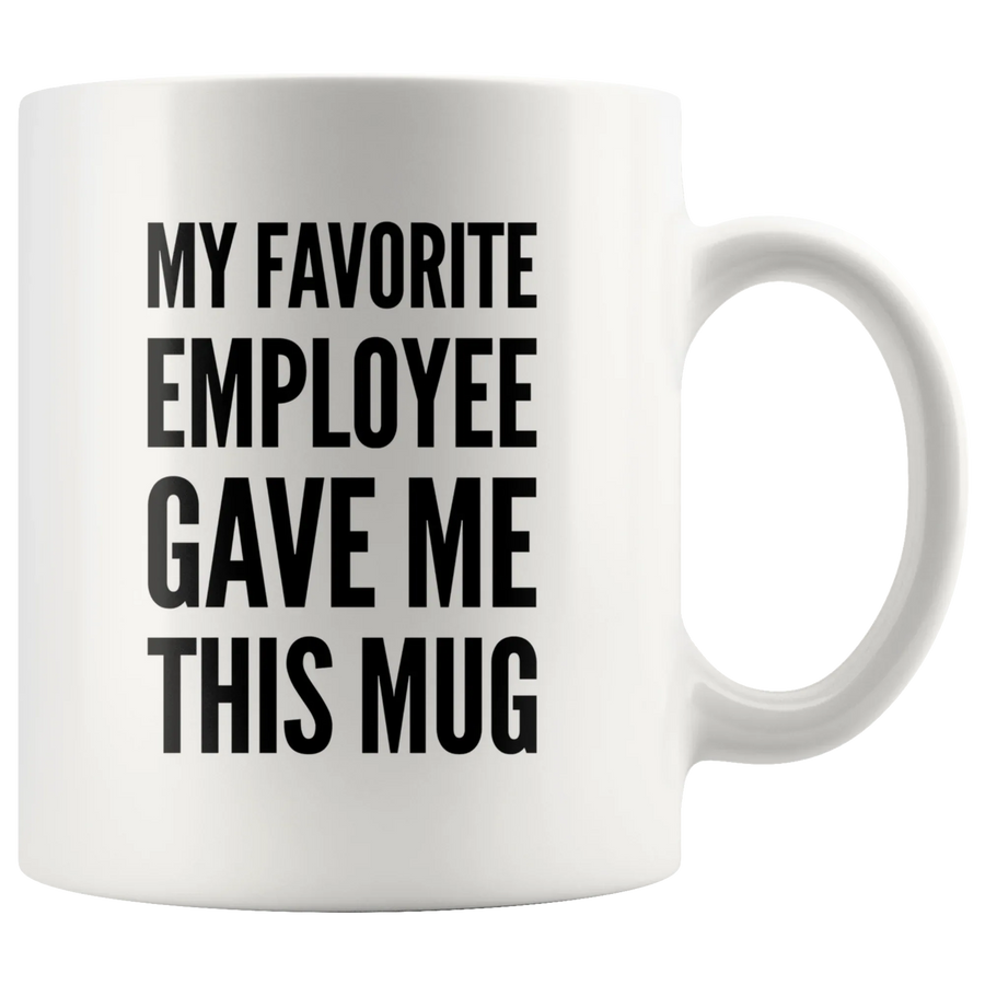 My Favorite Employee Gave Me This Mug Gift Ceramic Coffee Mug 11 oz